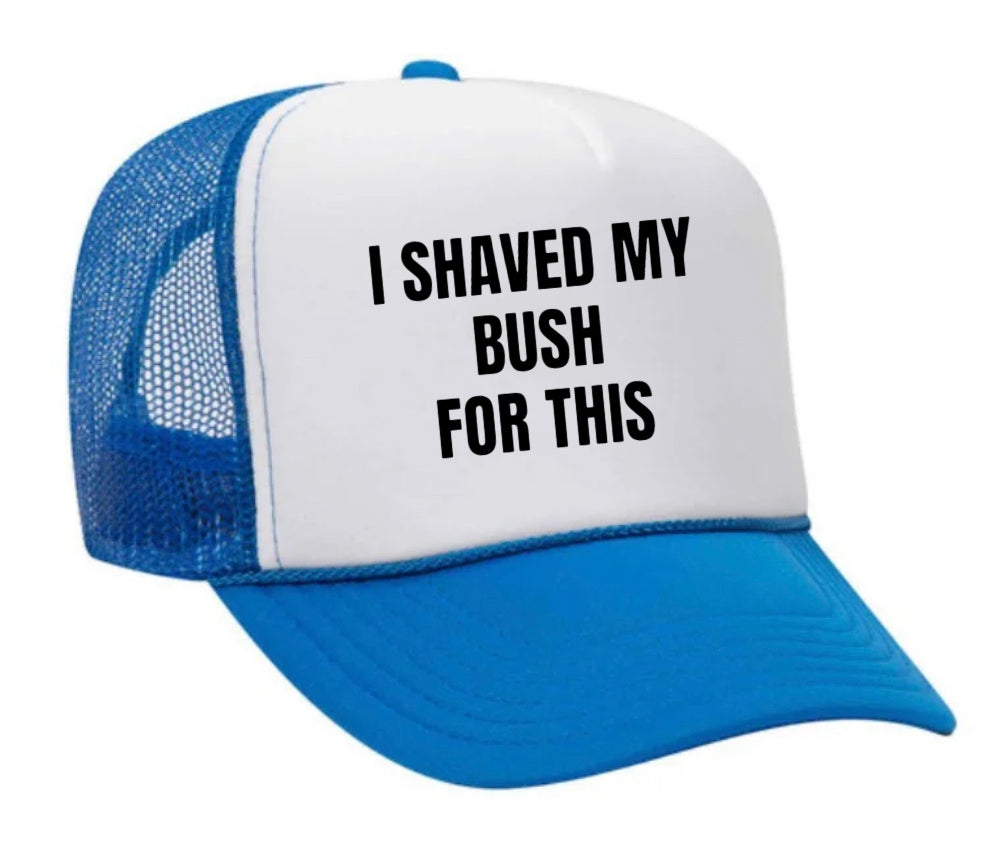 I Shaved My Bush For This Trucker Hat