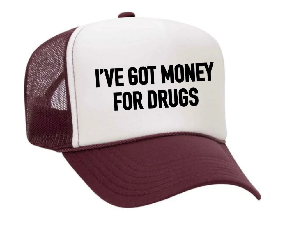 I've Got Money for Drugs Trucker Hat