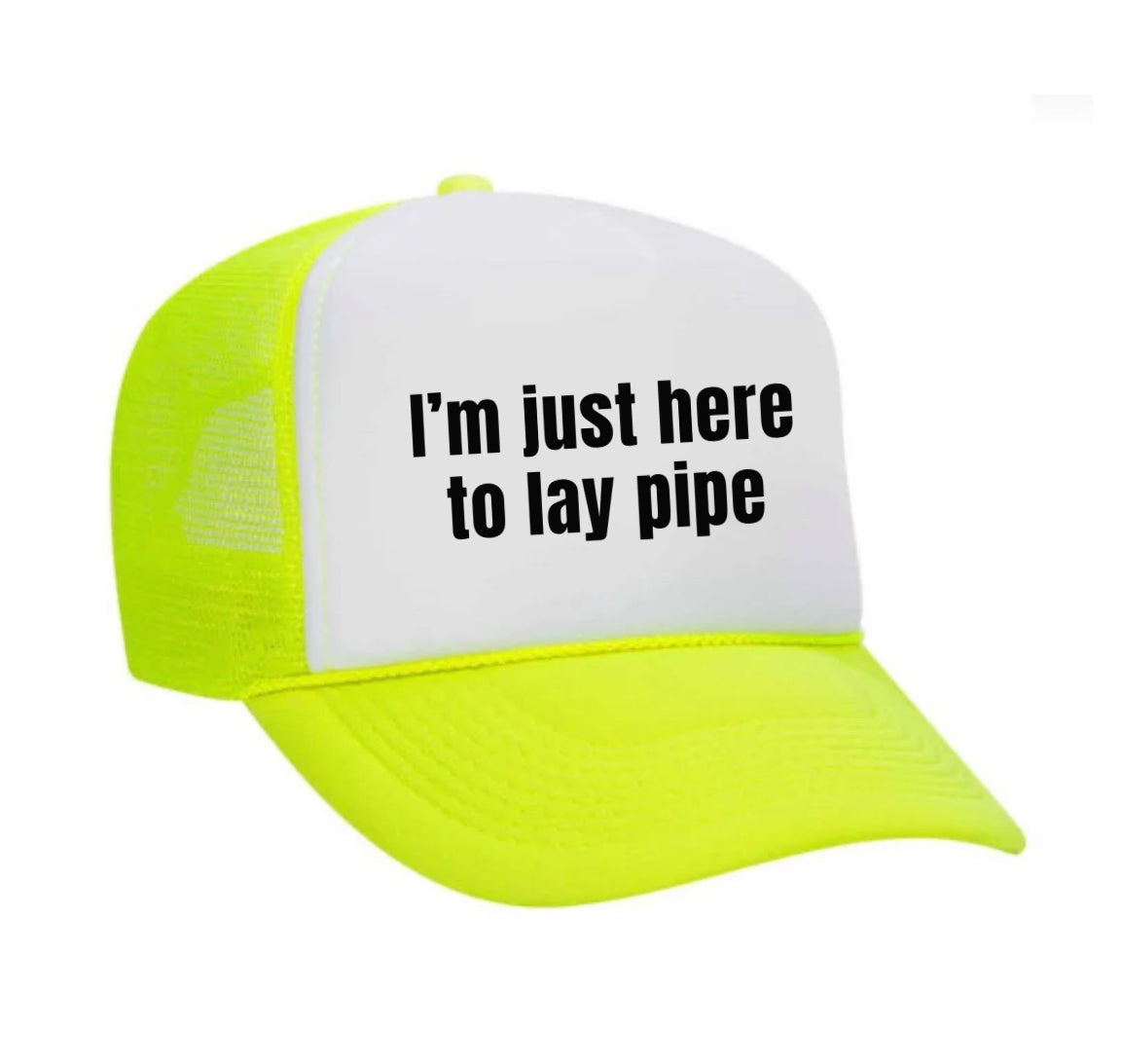 I’m Just Here To Lay Pipe Trucker Hat