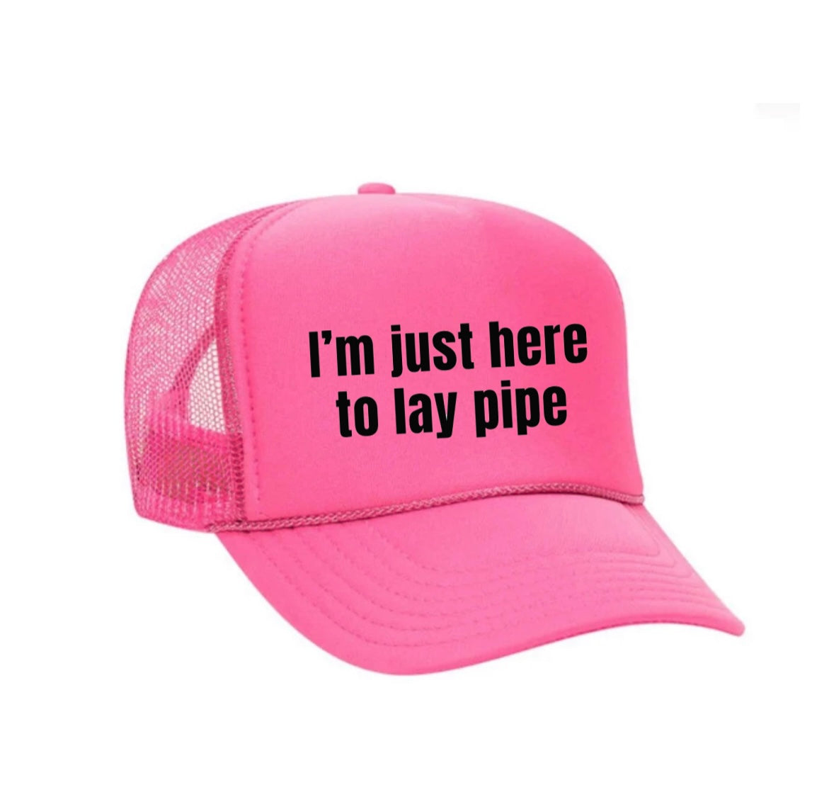 I’m Just Here To Lay Pipe Trucker Hat