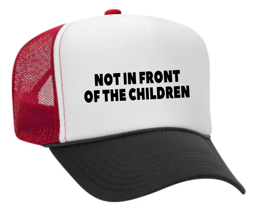 Not In Front Of The Children Trucker Hat