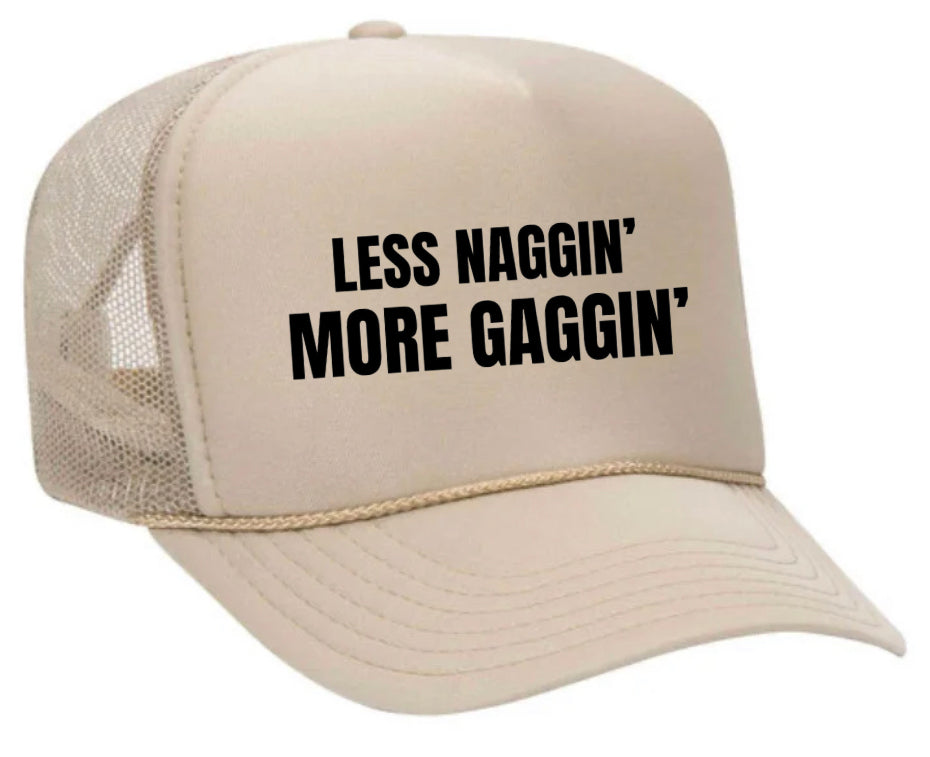 Less Naggin’ More Gaggin’ Trucker Hat