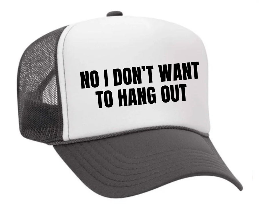 No I Don’t Want To Hang Out Trucker Hat