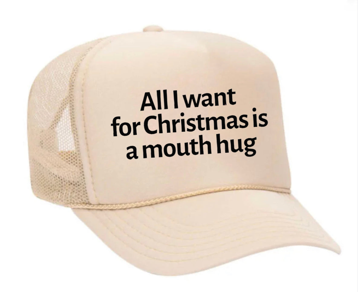 All I Want For Christmas Is A Mouth Hug Trucker Hat