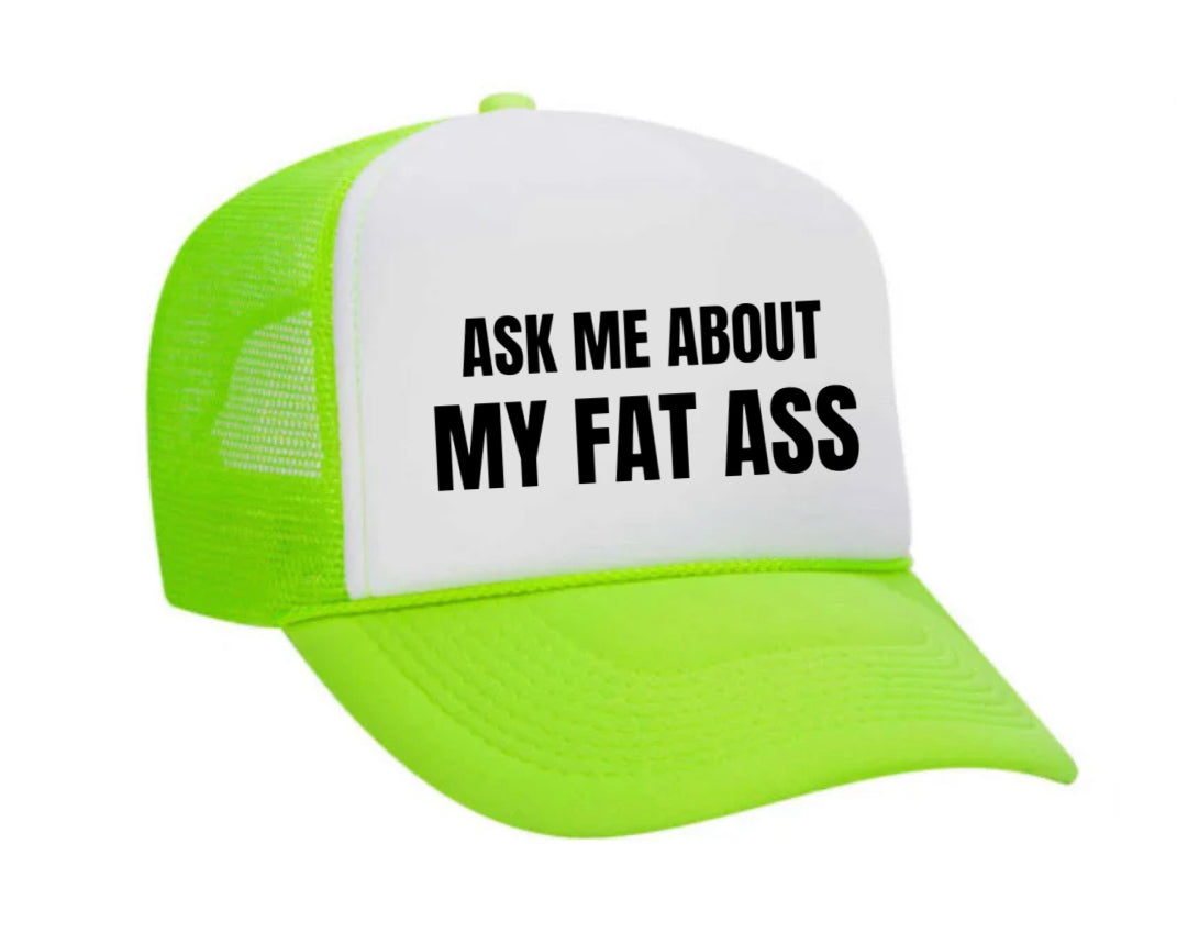 Ask Me About My Fat Ass Trucker Hat