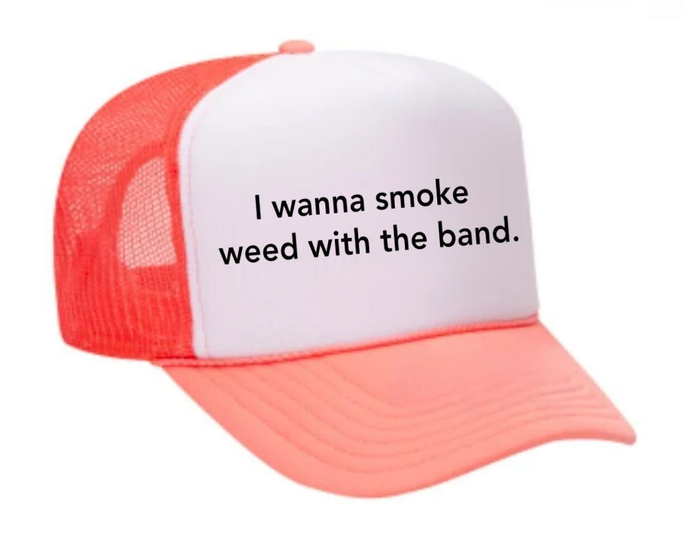 I wanna smoke weed with the band Trucker Hat