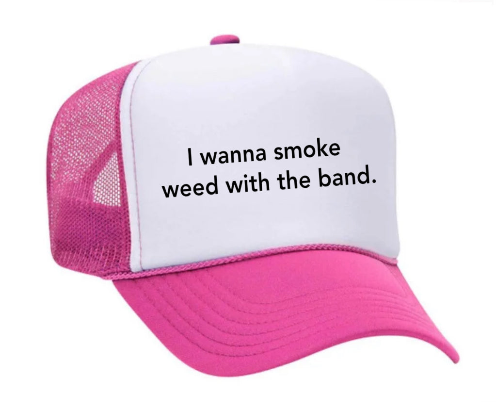 I wanna smoke weed with the band Trucker Hat