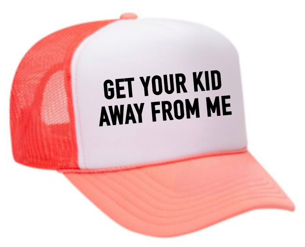 Get Your Kid Away From Me Trucker Hat