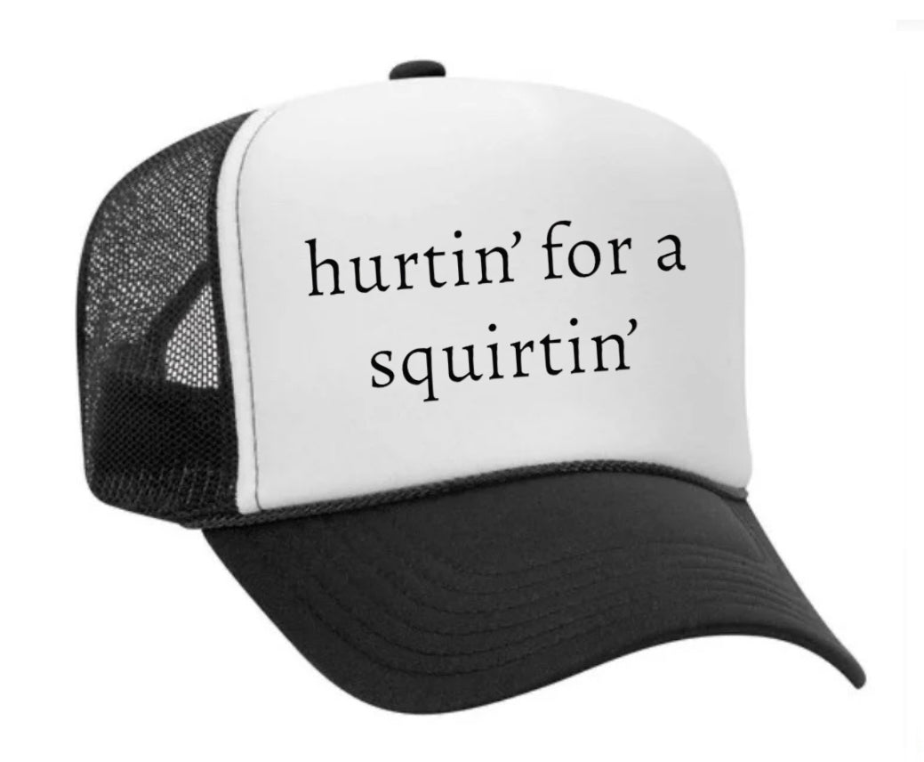 Hurtin’ for a Squirtin’ Trucker Hat