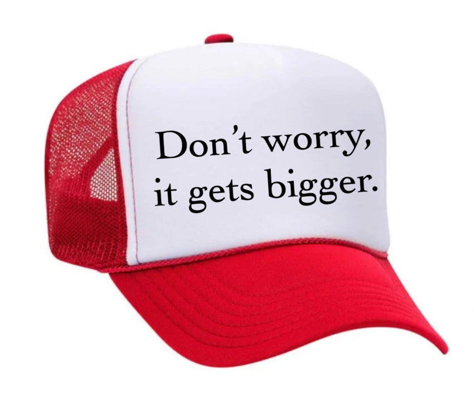 Don't Worry It Gets Bigger. Trucker Hat