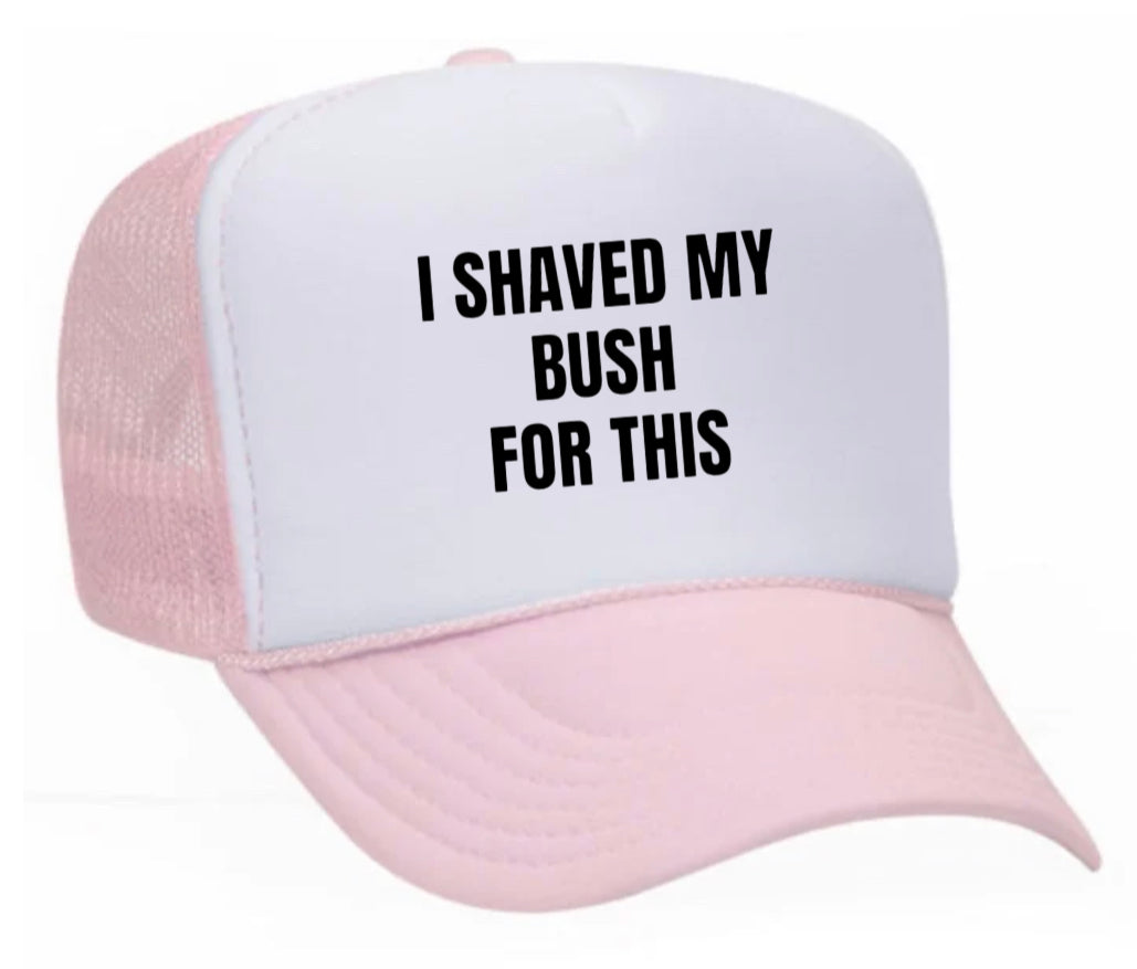 I Shaved My Bush For This Trucker Hat