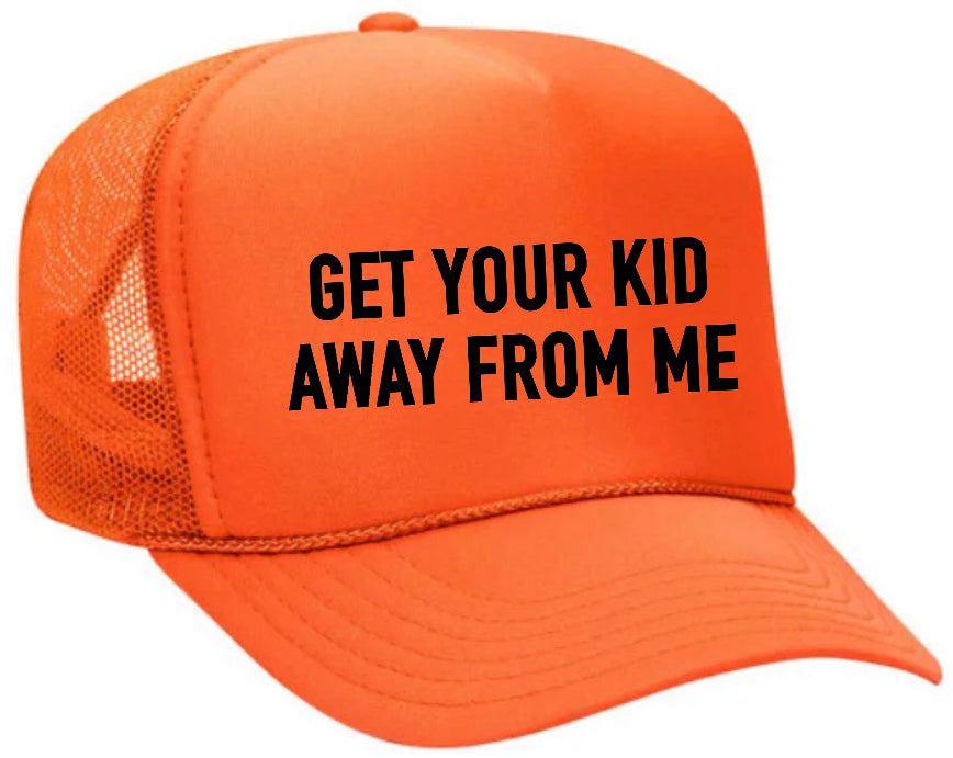 Get Your Kid Away From Me Trucker Hat