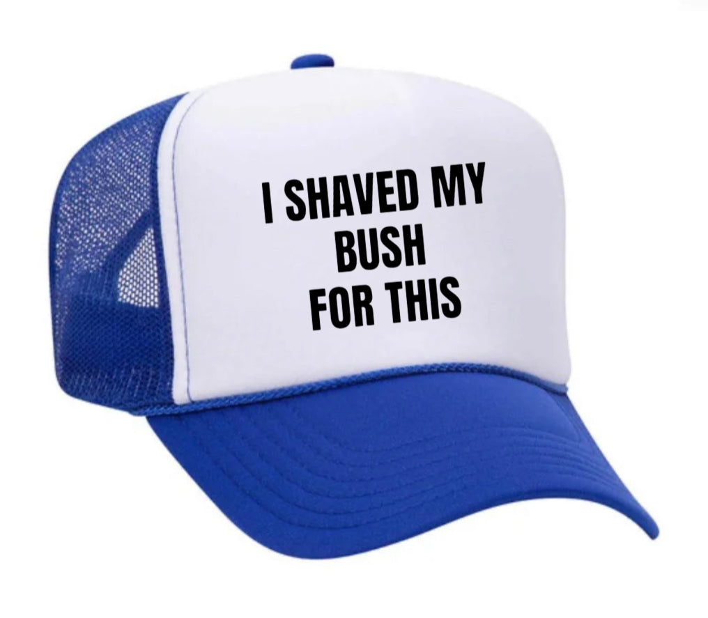 I Shaved My Bush For This Trucker Hat