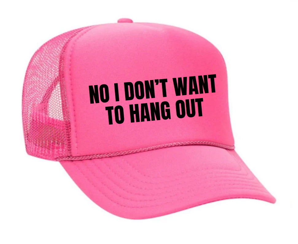 No I Don’t Want To Hang Out Trucker Hat