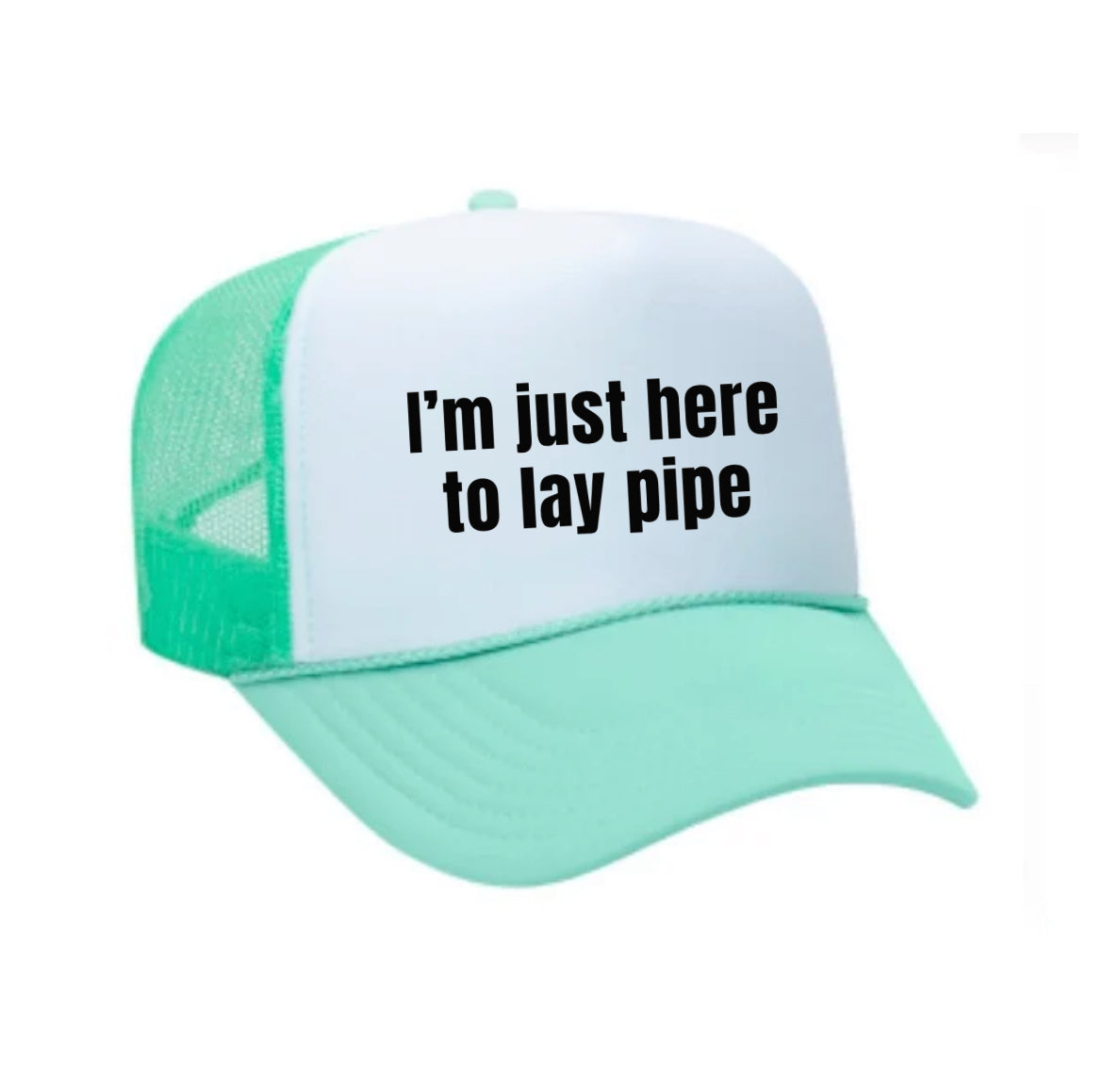 I’m Just Here To Lay Pipe Trucker Hat