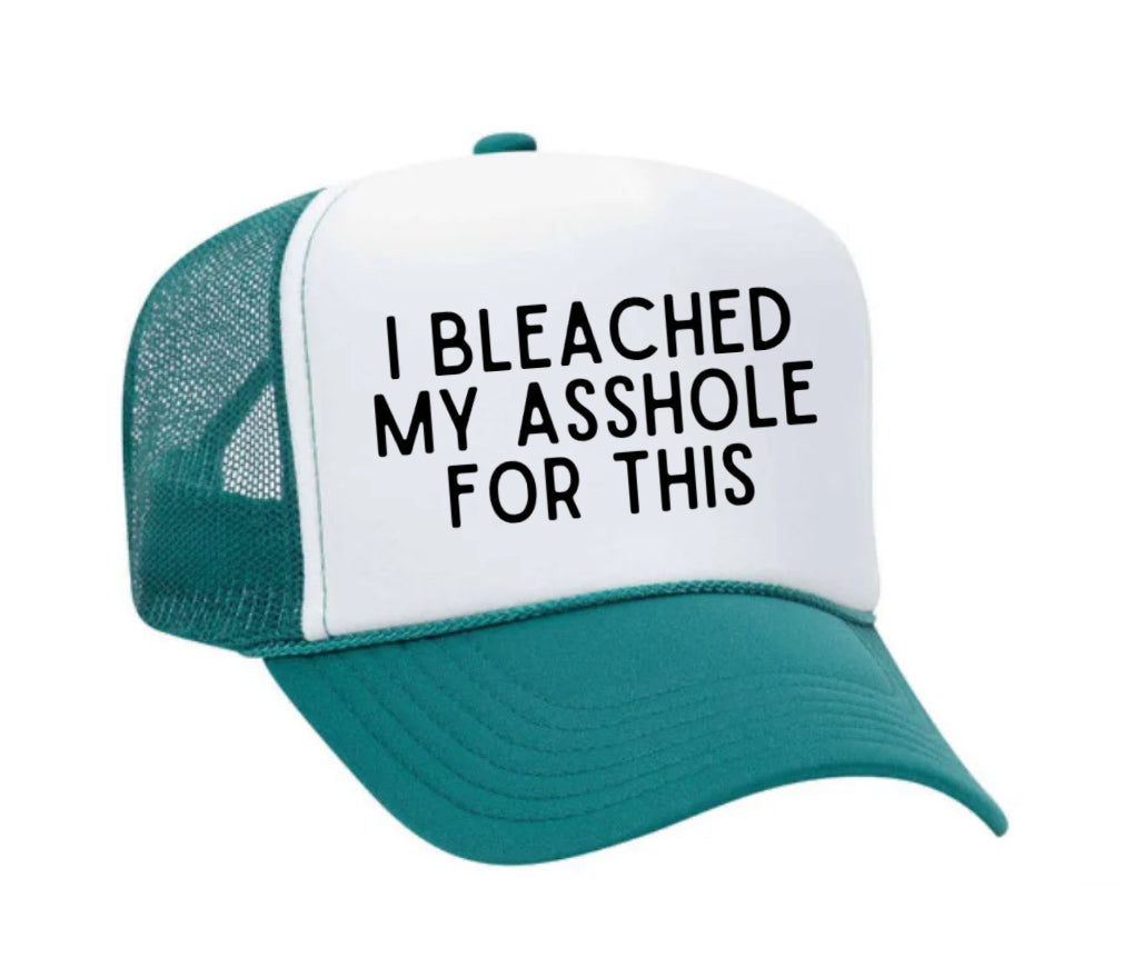 I Bleached My Asshole For This Trucker Hat