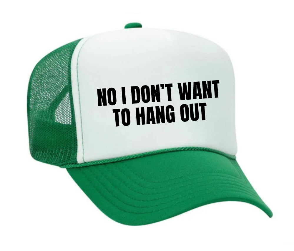 No I Don’t Want To Hang Out Trucker Hat