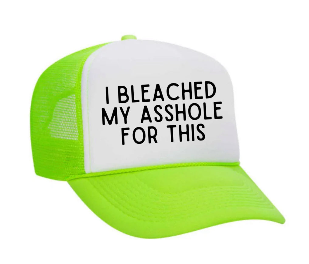 I Bleached My Asshole For This Trucker Hat