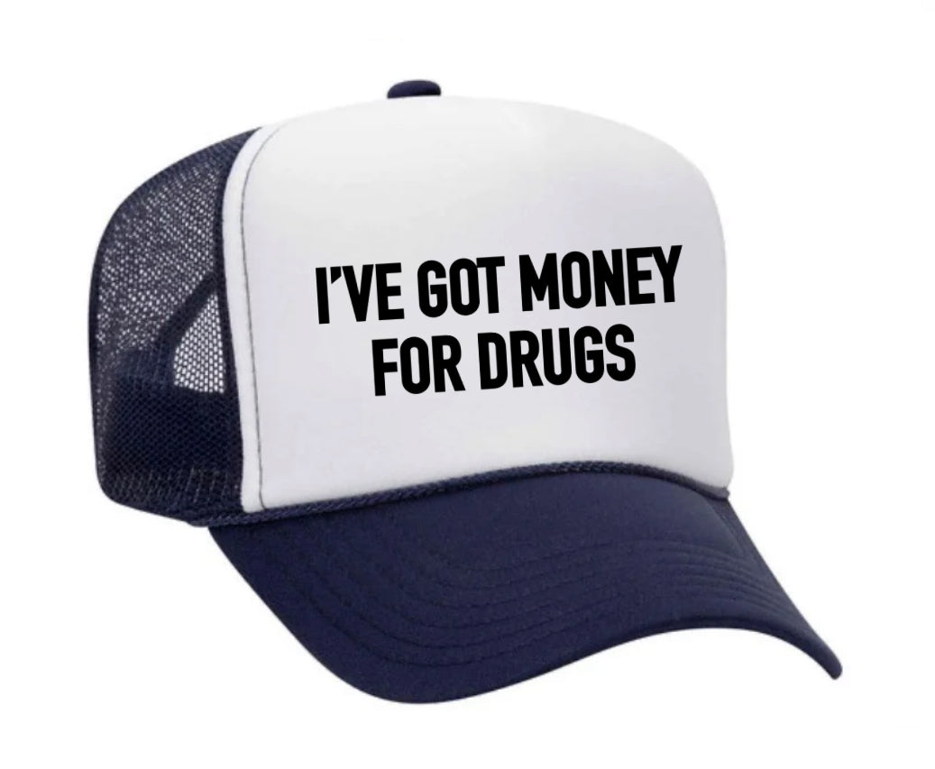 I've Got Money for Drugs Trucker Hat