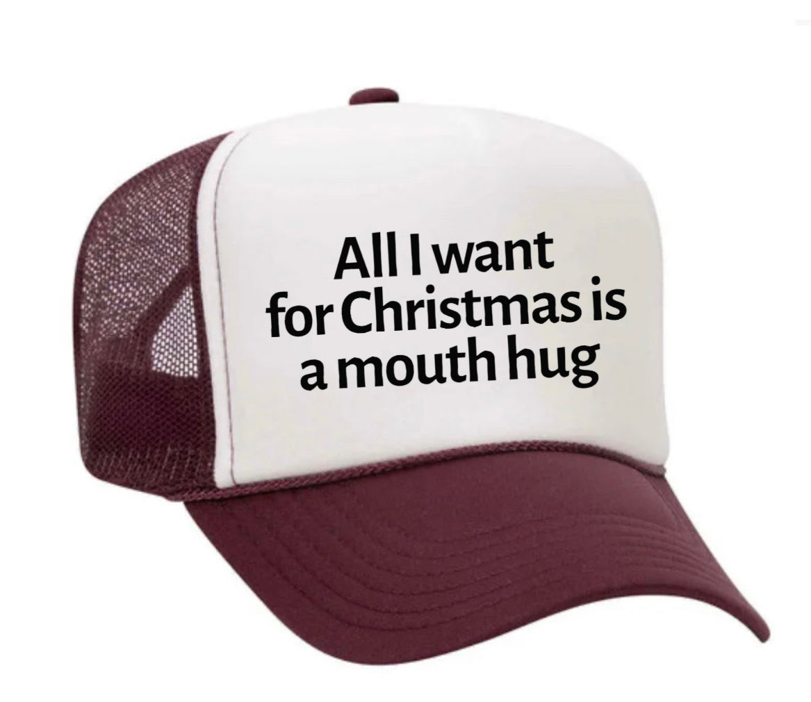 All I Want For Christmas Is A Mouth Hug Trucker Hat