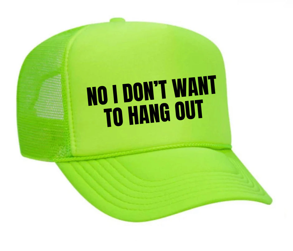 No I Don’t Want To Hang Out Trucker Hat