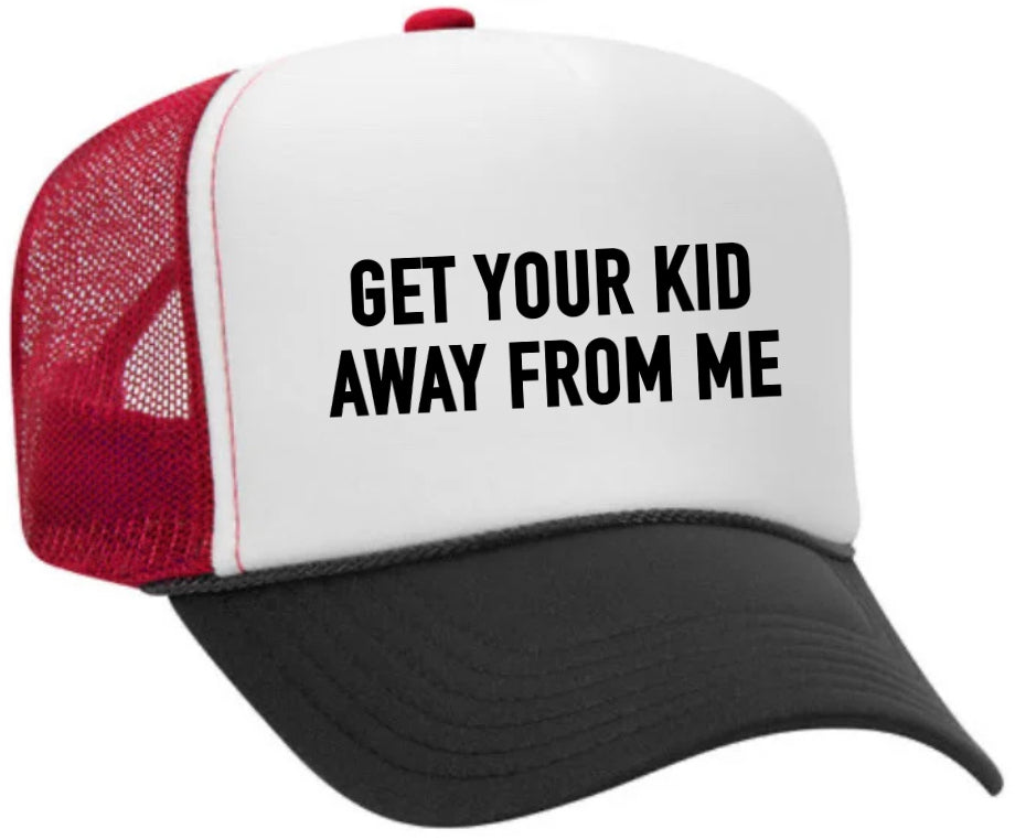 Get Your Kid Away From Me Trucker Hat