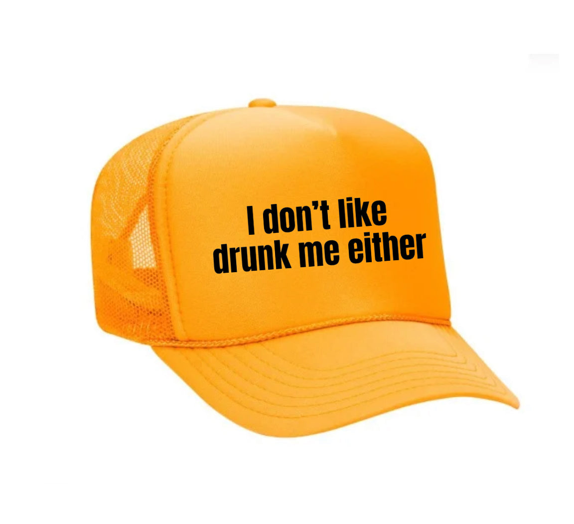 I Don’t Like Drunk Me Either Trucker Hat