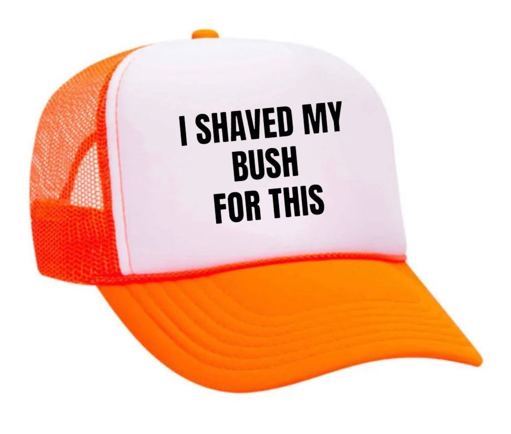 I Shaved My Bush For This Trucker Hat