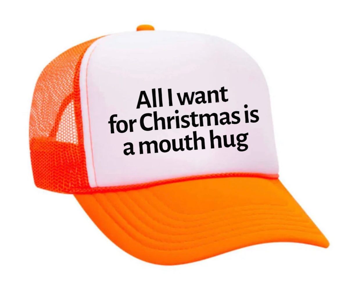 All I Want For Christmas Is A Mouth Hug Trucker Hat