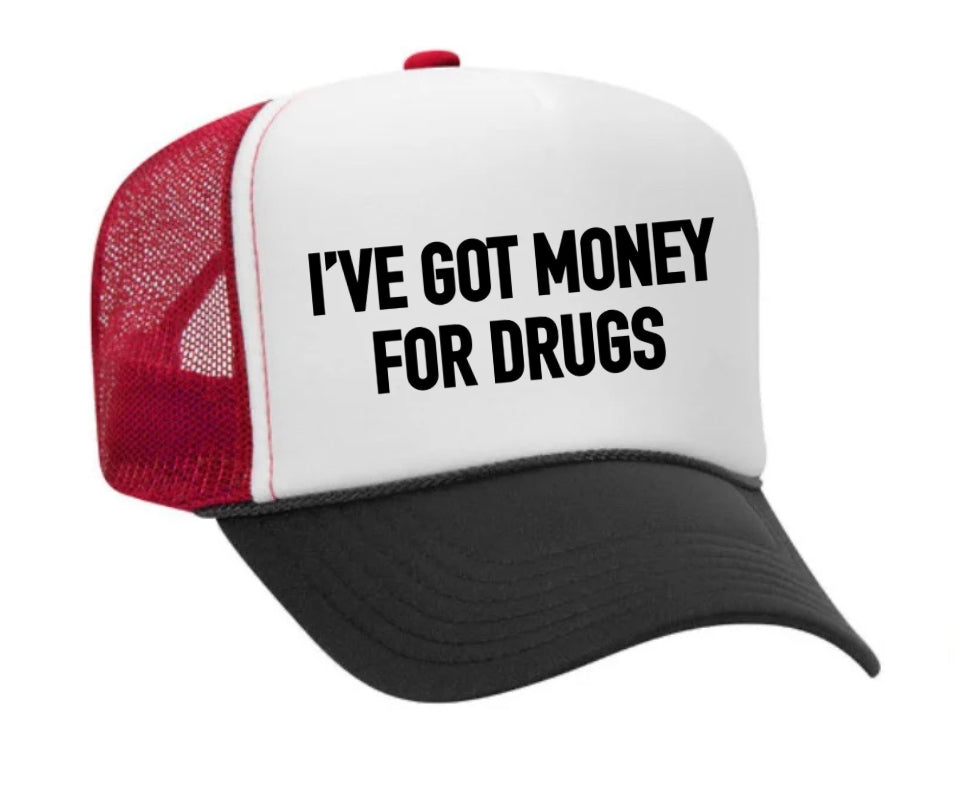 I've Got Money for Drugs Trucker Hat