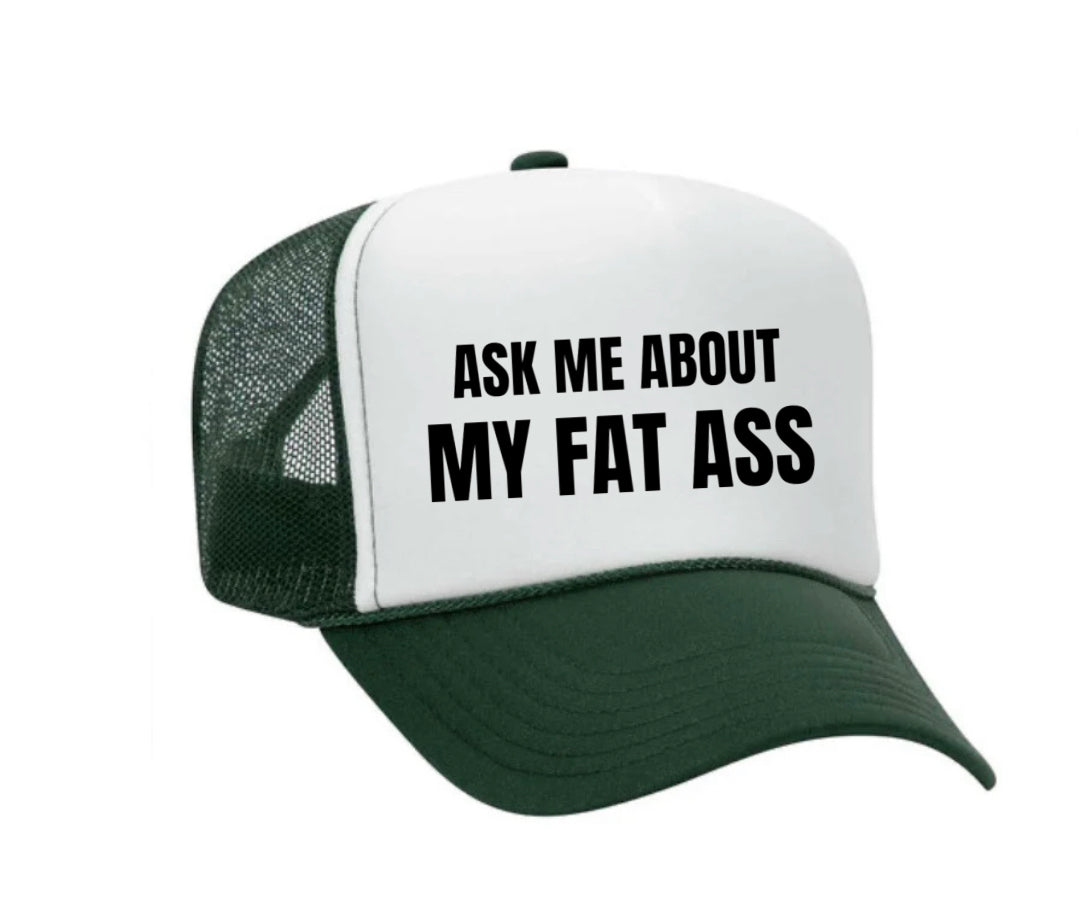 Ask Me About My Fat Ass Trucker Hat