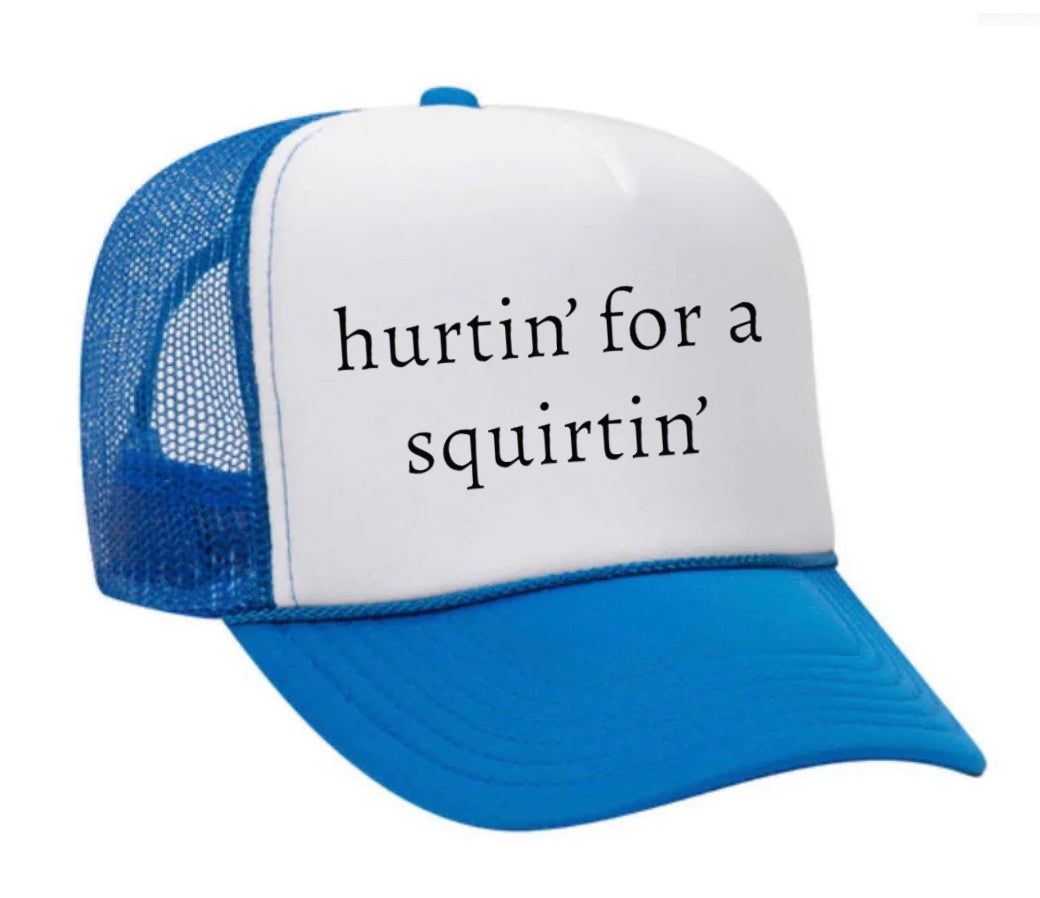 Hurtin’ for a Squirtin’ Trucker Hat