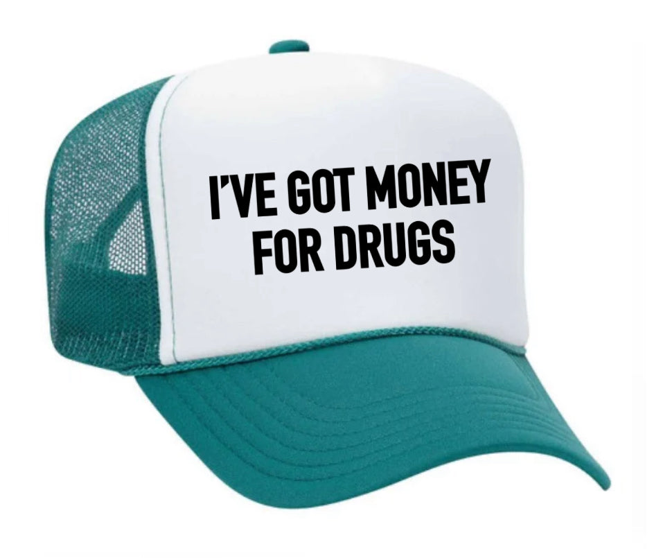 I've Got Money for Drugs Trucker Hat