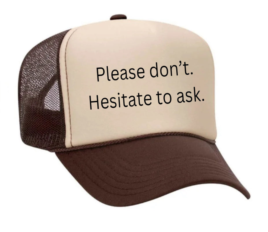 Please Don’t Hesitate To Ask Trucker Hat