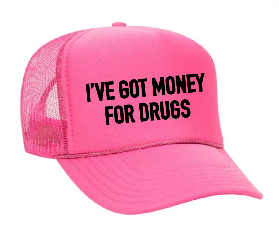 I've Got Money for Drugs Trucker Hat