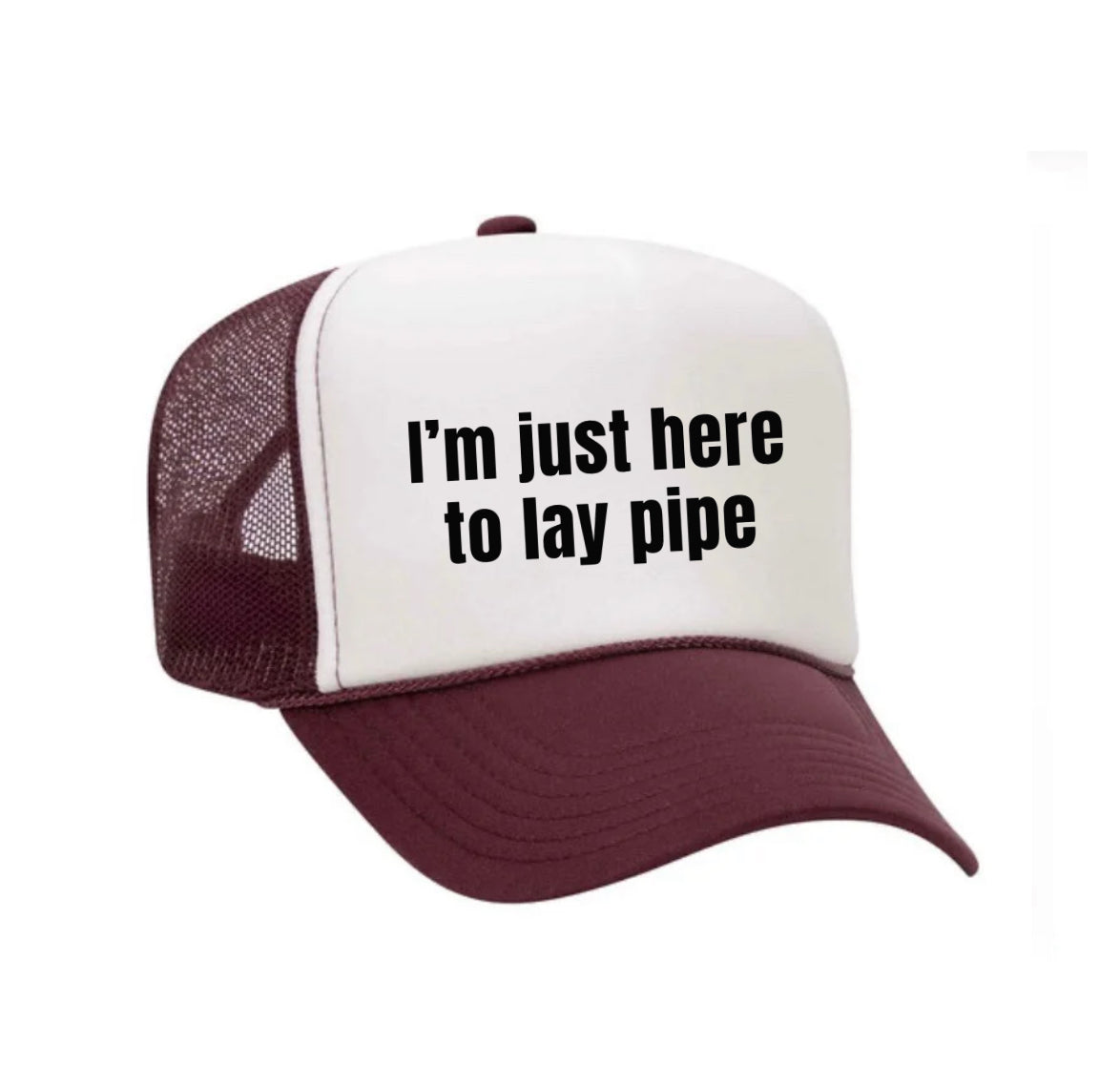 I’m Just Here To Lay Pipe Trucker Hat