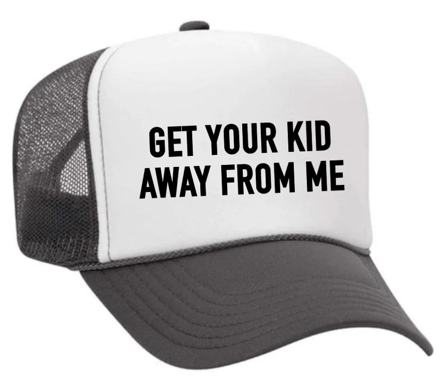 Get Your Kid Away From Me Trucker Hat