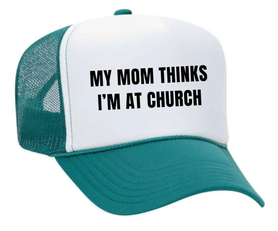 My Mom Thinks I’m at Church Trucker Hat