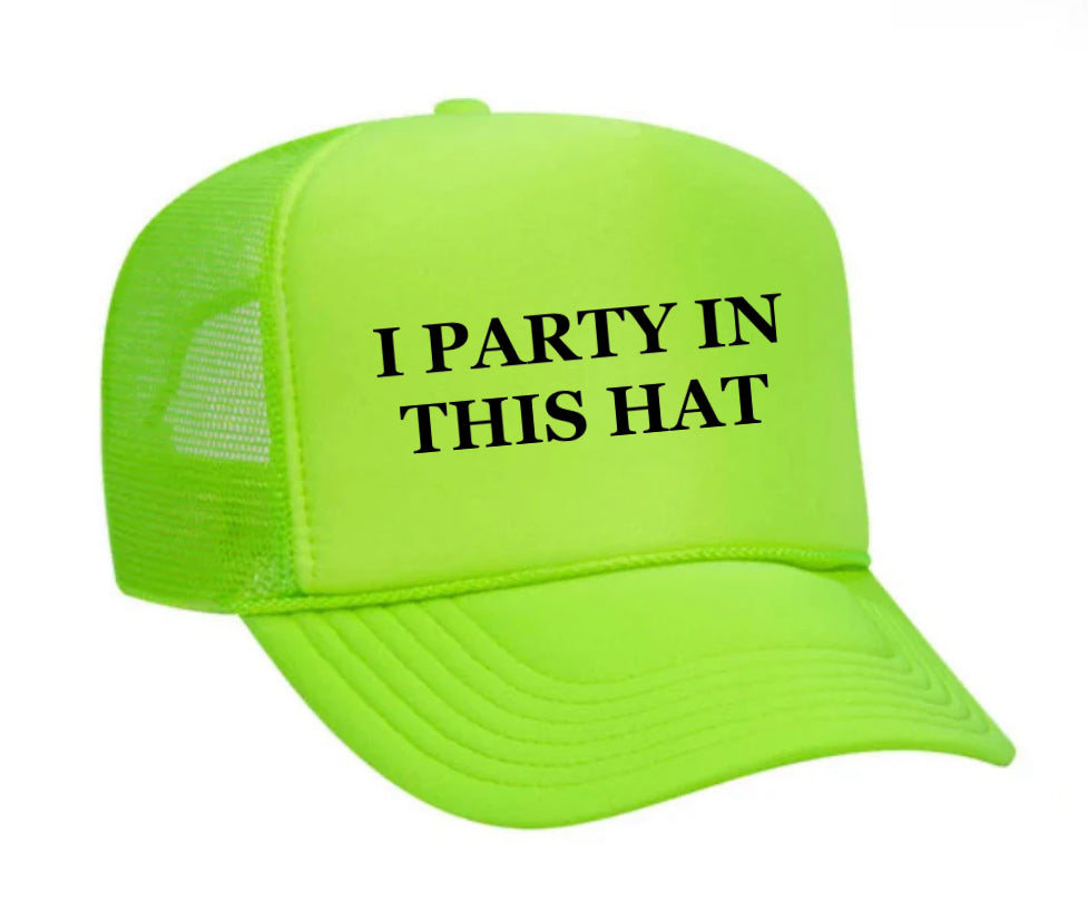 I Party In This Hat Trucker Hat