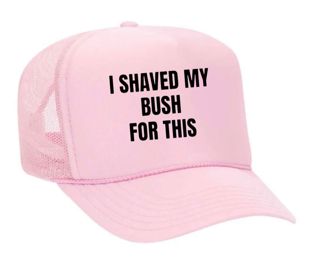 I Shaved My Bush For This Trucker Hat