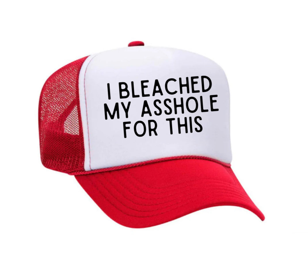 I Bleached My Asshole For This Trucker Hat