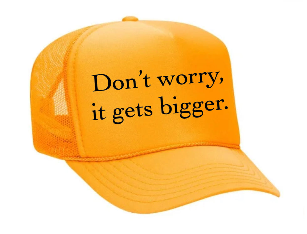 Don't Worry It Gets Bigger. Trucker Hat