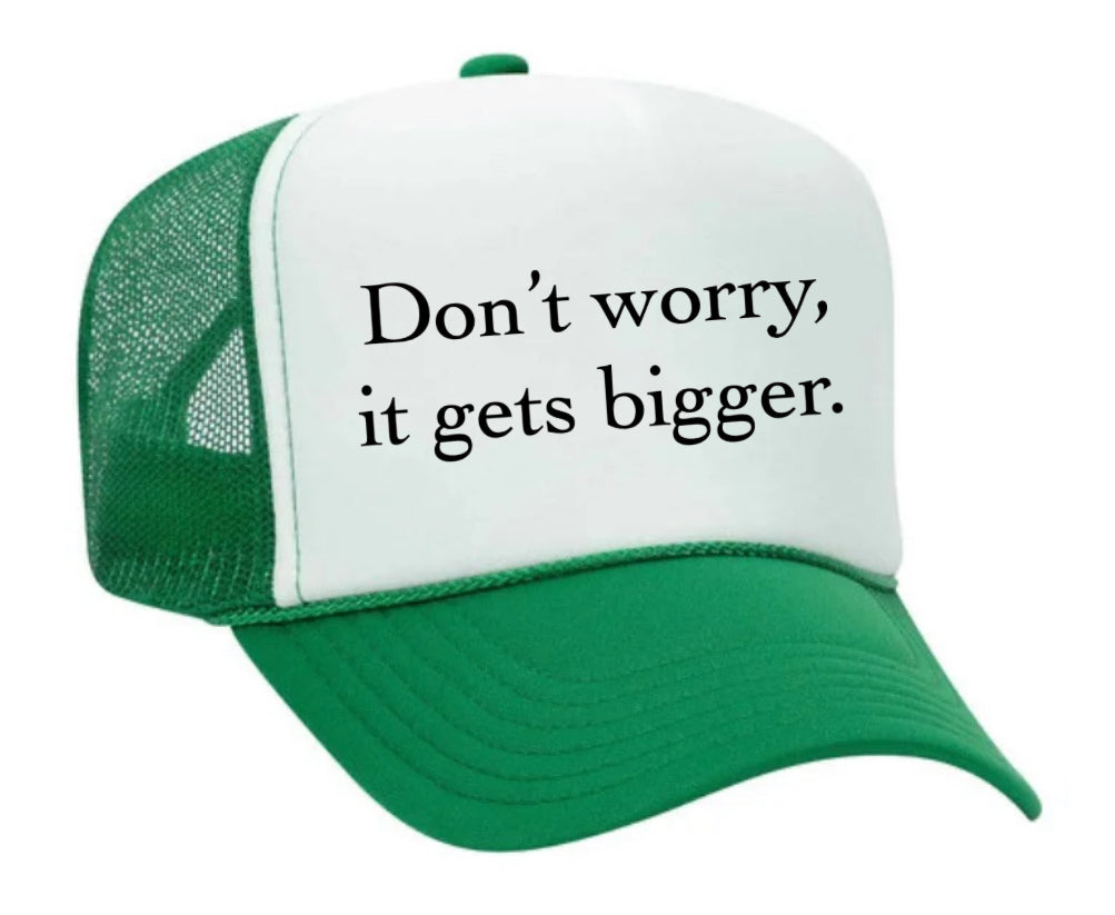 Don't Worry It Gets Bigger. Trucker Hat