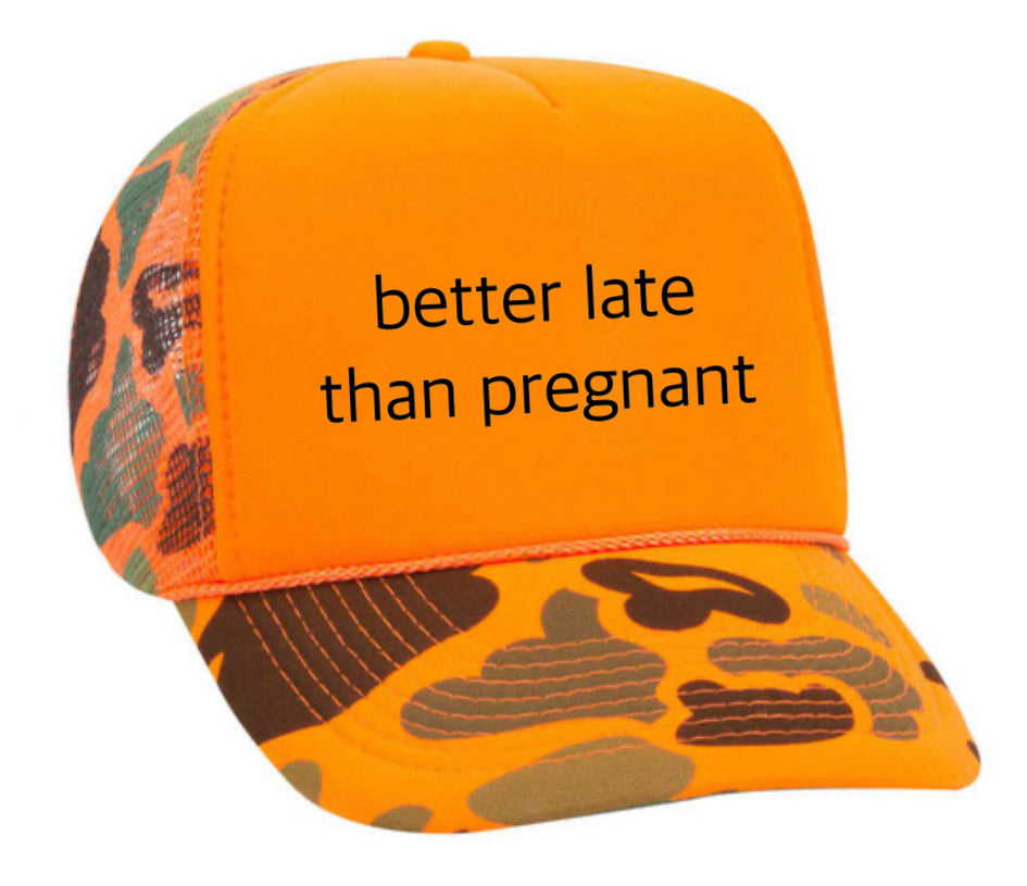 Better Late Than Pregnant Trucker Hat