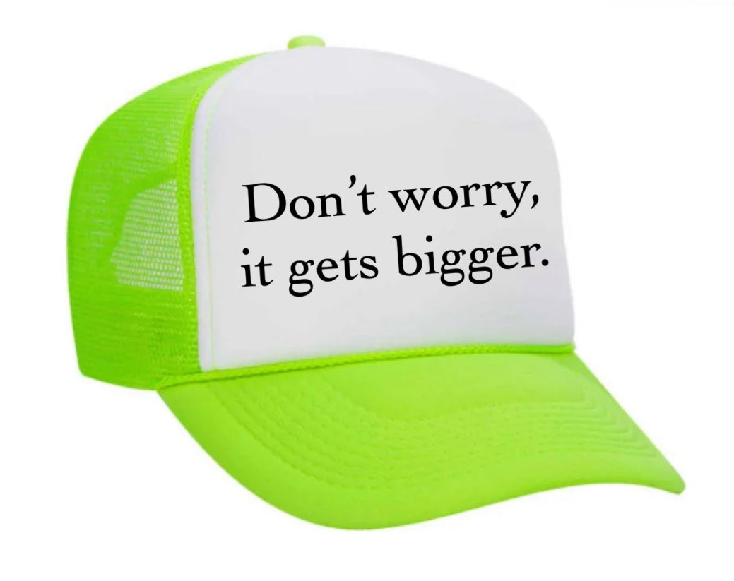 Don't Worry It Gets Bigger. Trucker Hat