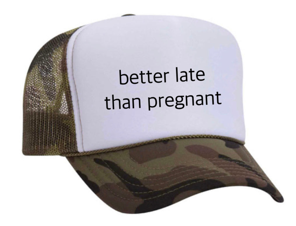 Better Late Than Pregnant Trucker Hat