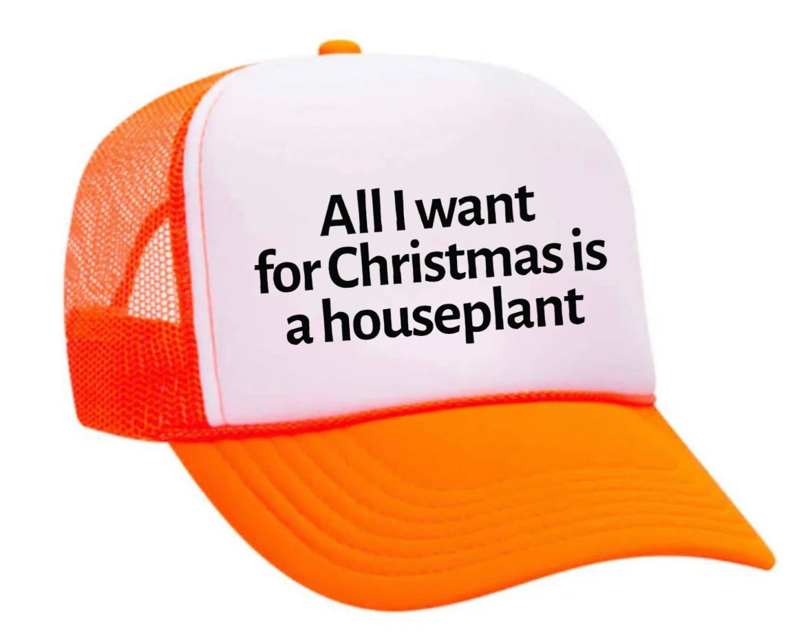 All I Want For Christmas Is A Houseplant Trucker Hat