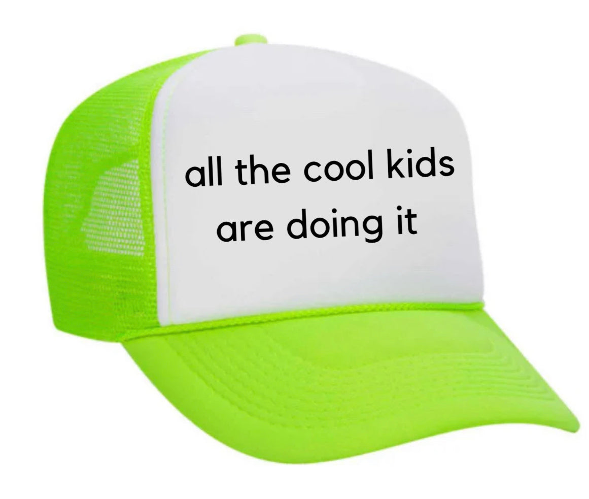 all the cool kids are doing it Trucker Hat