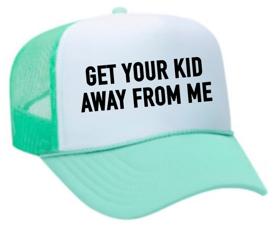 Get Your Kid Away From Me Trucker Hat