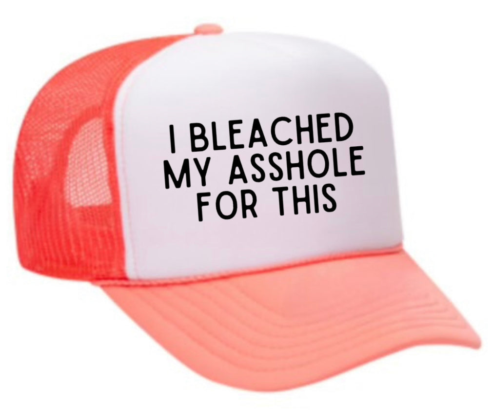 I Bleached My Asshole For This Trucker Hat